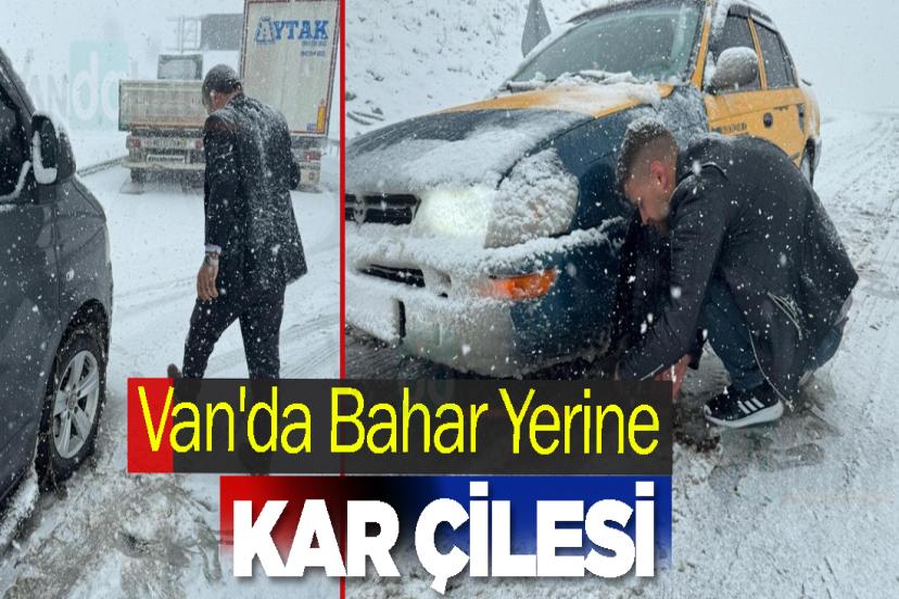 Van'da Bahar Yerine Kar Çilesi