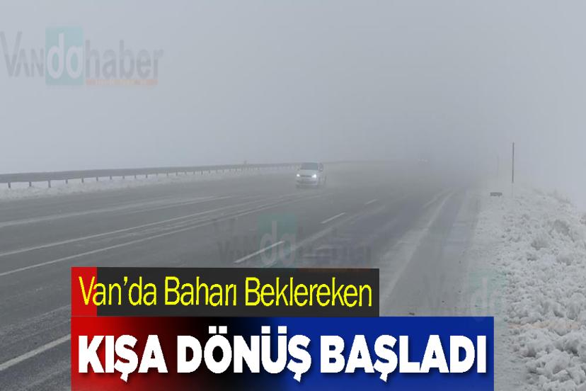 Van’da Baharı Beklereken Kışa Dönüş Başladı