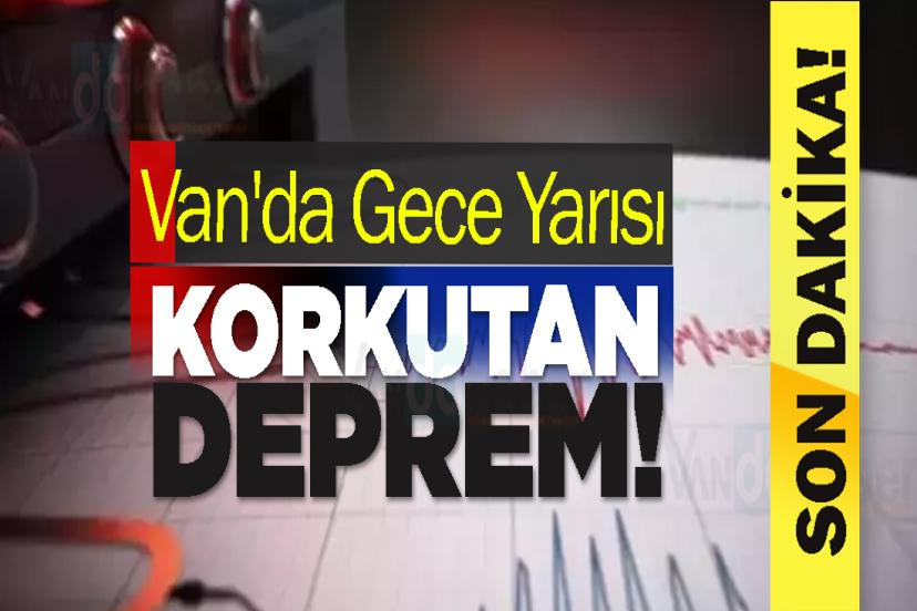 Van'da Gece Yarısı Korkutan Deprem!