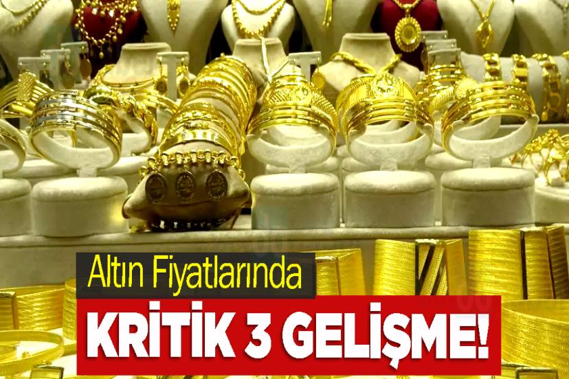 Altın Fiyatlarında Kritik 3 Gelişme!