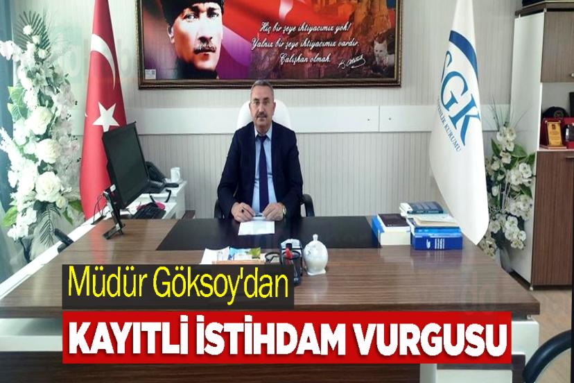 Müdür Göksoy'dan Kayıtlı İstihdam Vurgusu
