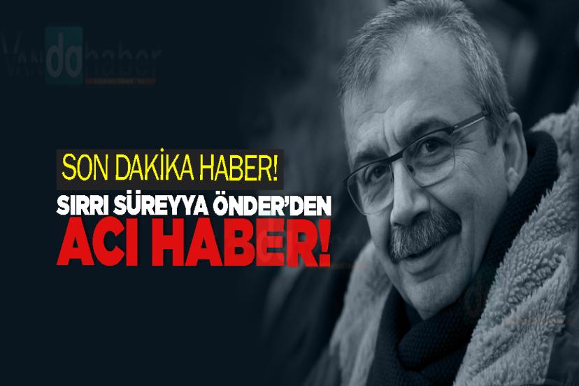 Sırrı Süreyya Önder’den acı haber!
