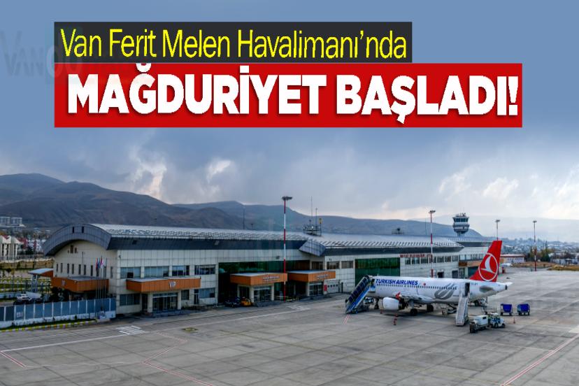 Van Ferit Melen Havalimanı’nda Mağduriyet Başladı!