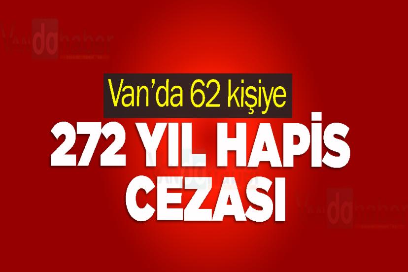 Van’da 62 kişiye 272 yıl hapis cezası verildi