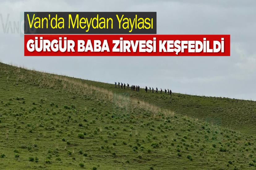 Van'da Meydan Yaylası ve Gürgür Baba Zirvesi Keşfedildi