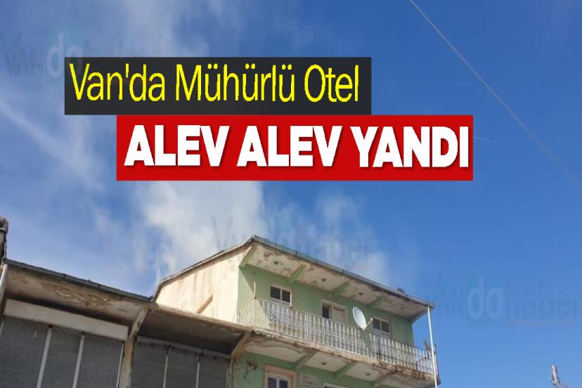 Van'da Mühürlü Otel Alev Alev Yandı