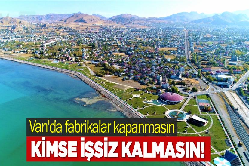 Van'da fabrikalar kapanmasın