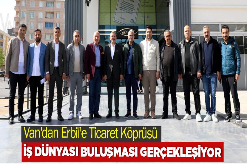 Van'dan Erbil'e Ticaret Köprüsü: İş Dünyası Buluşması Gerçekleşiyor