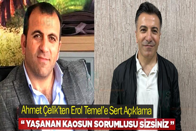 Ahmet Çelik’ten Erol Temel’e Sert Açıklama: “Sorumlu Sizsiniz”