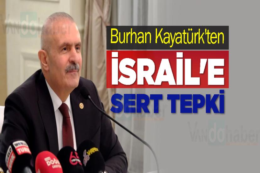 Burhan Kayatürk'ten İsrail'e Sert Tepki