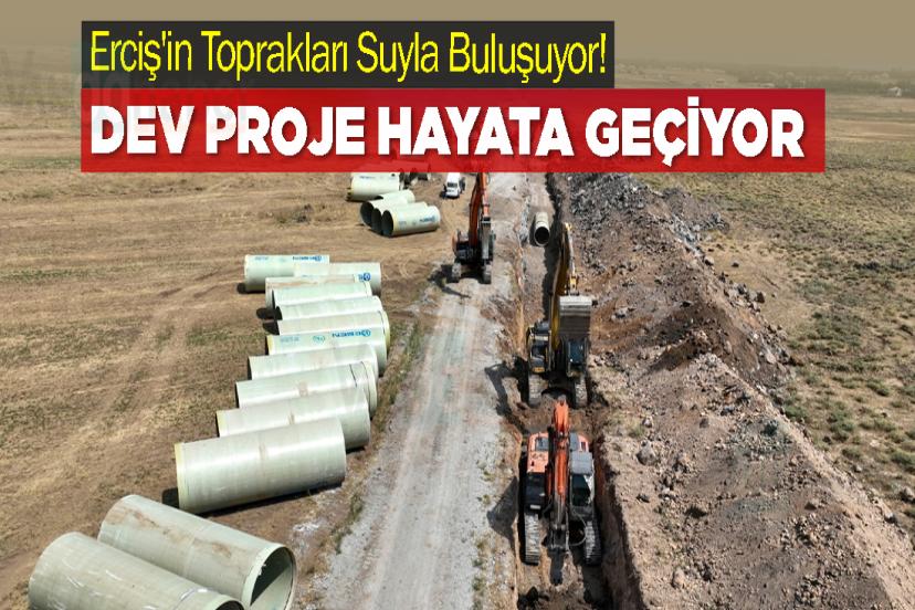 Erciş'in Toprakları Suyla Buluşuyor! Dev Proje Hayata Geçiyor