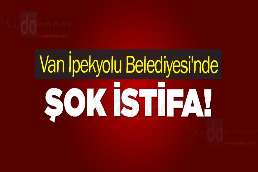 İpekyolu Belediyesi'nde Şok istifa!