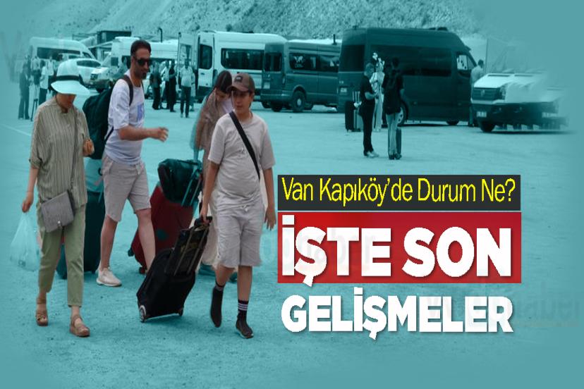 Van Kapıköy’de Durum Ne? İşte son gelişmeler
