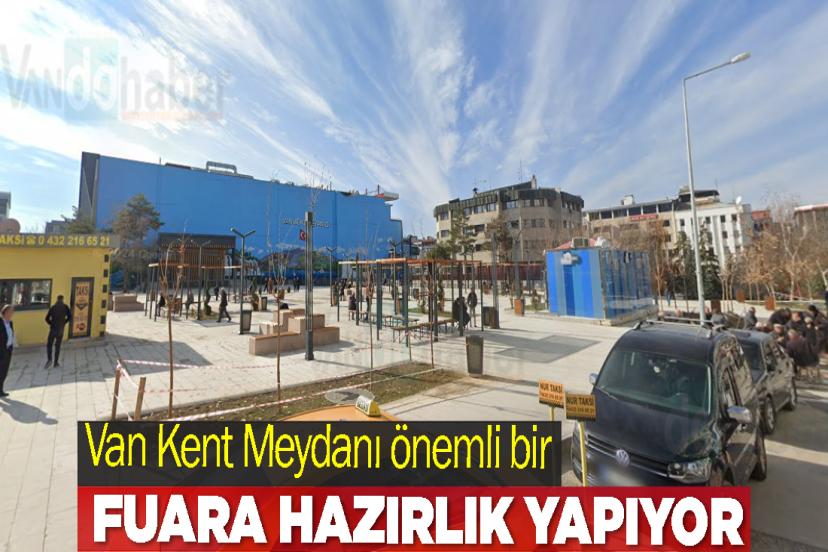 Van Kent Meydanı önemli bir fuara hazırlık yapıyor