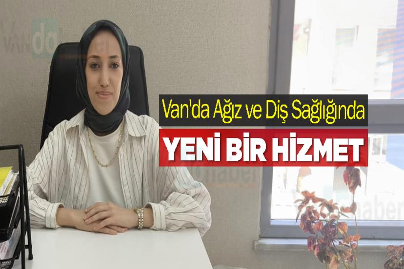 Van'da Ağız ve Diş Sağlığında Yeni Bir Hizmet