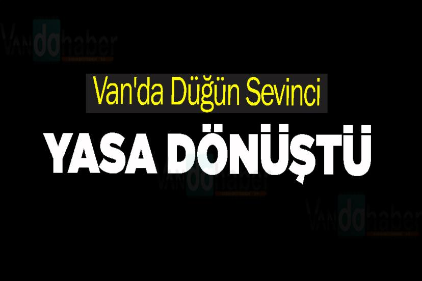 Van'da Düğün Sevinci Yasa Dönüştü
