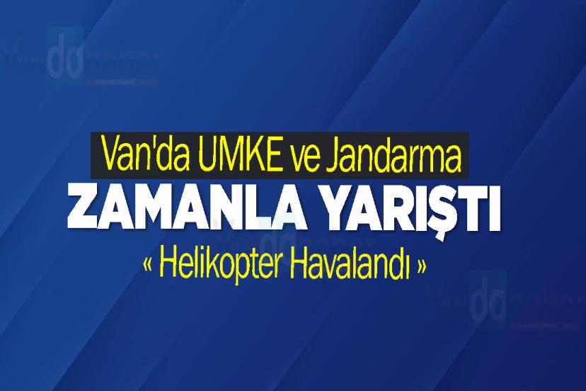 Van'da UMKE ve Jandarma Zamanla Yarıştı