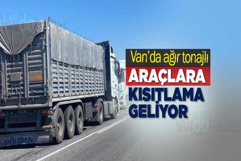 Van’da ağır tonajlı araçlara kısıtlama geliyor