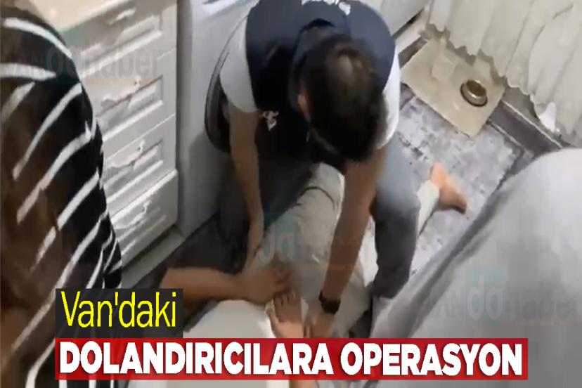 Van'daki Dolandırıcılara Operasyon