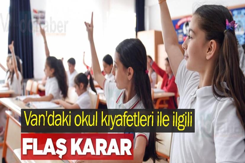Van'daki okul kıyafetleri ile ilgili flaş karar