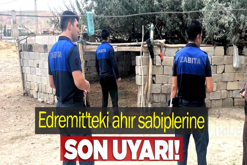 Edremit'teki ahır sabiplerine son uyarı!