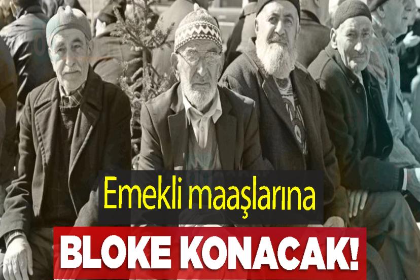 Emekli maaşlarına bloke konacak