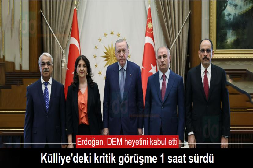Erdoğan' la DEM Parti'nin Toplantısı 1 Saat Sürdü!