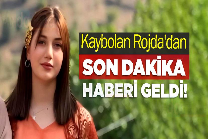 Kaybolan Rojda'dan son dakika haberi geldi!