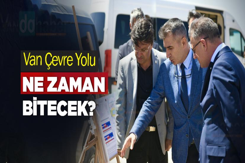 Van Çevre Yolu Ne Zaman Bitecek?