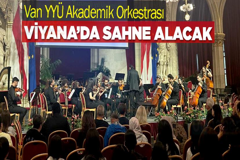 Van YYÜ Akademik Orkestrası, Viyana’da Sahne Alacak