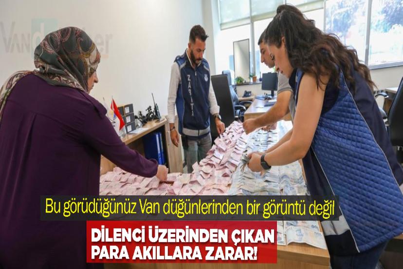 Van'da Dilenci Üzerinden Çıkan Para Akıllara Zarar!