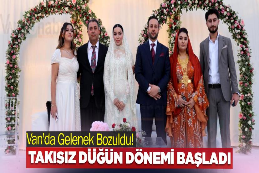 Van'da Gelenek Bozuldu! Takısız Düğün Dönemi Başladı