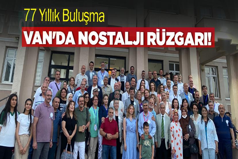 Van'da Nostalji Rüzgarı! 77 Yıllık Buluşma