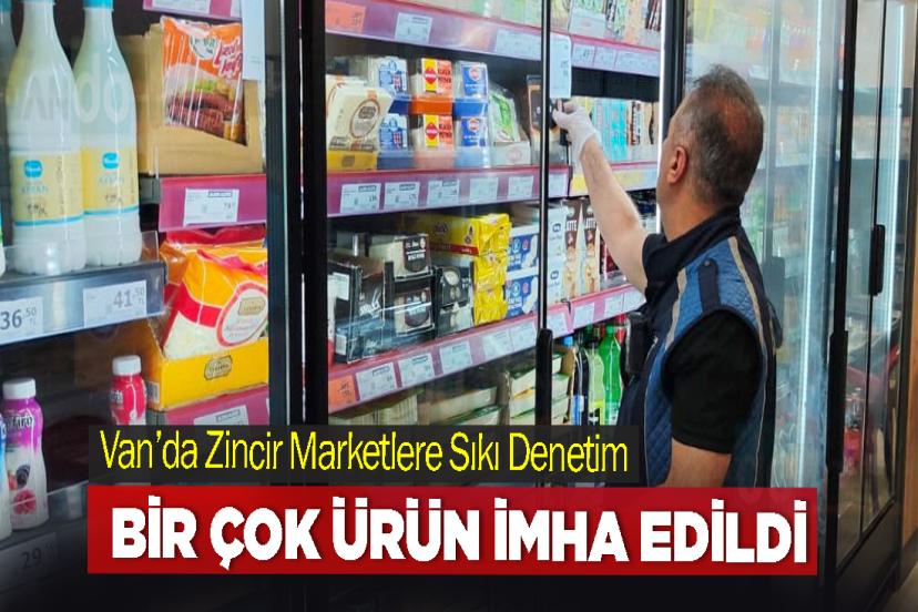Van’da Zincir Marketlere Sıkı Denetim