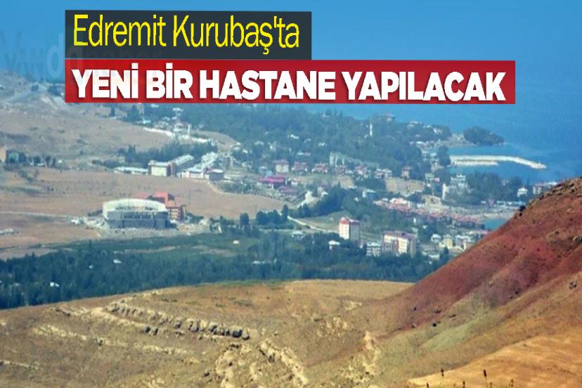 Edremit Kurubaş'ta yeni bir hastane yapılacak