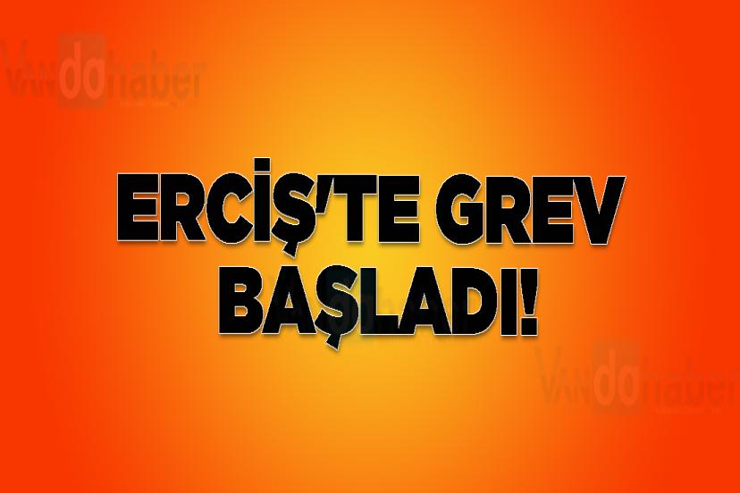 Erciş'te grev başladı!