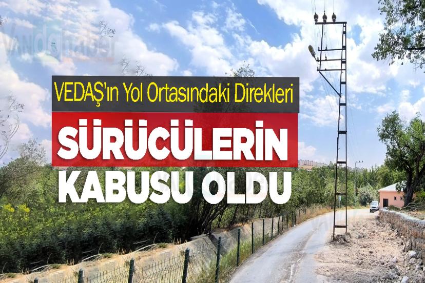 VEDAŞ'ın yol ortasındaki direkleri Sürücülerin kabusu oldu