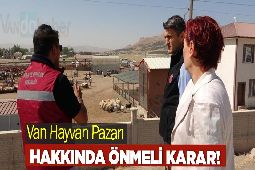 Van Hayvan Pazarı hakkında önmeli karar!