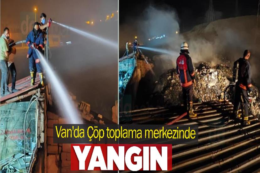 Van'da Çöp toplama merkezinde yangın