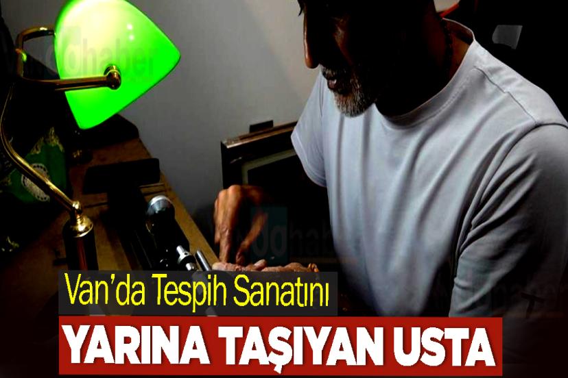Van’da Tespih Sanatını Yarına Taşıyan Usta