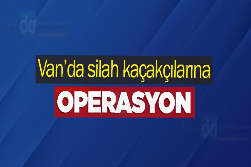 Van’da silah kaçakçılarına operasyon