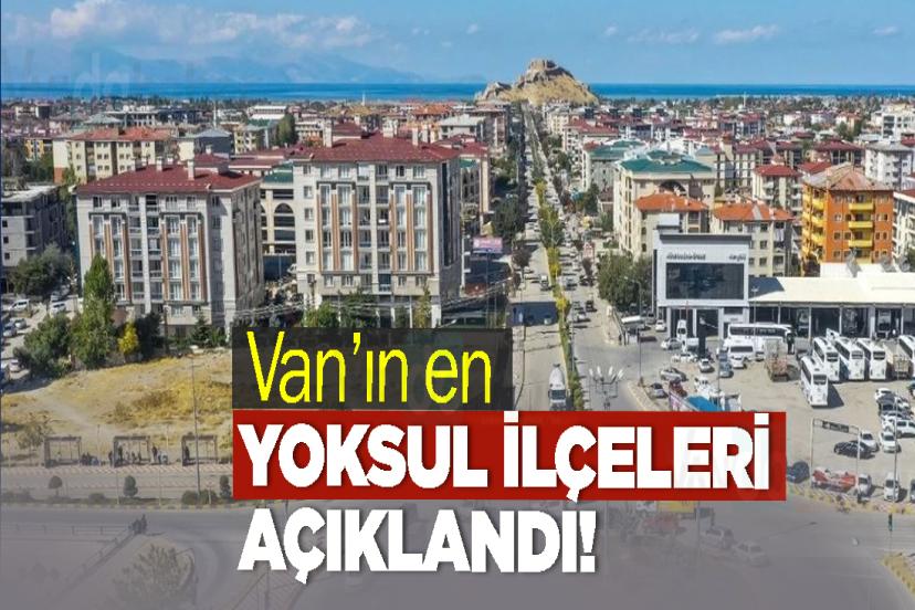 Van’ın en yoksul ilçeleri açıklandı!