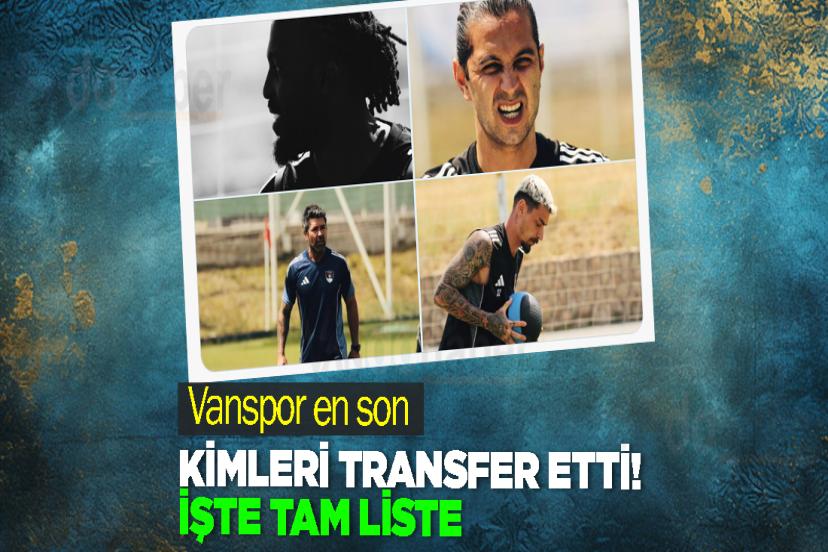 Vanspor en son kimleri transfer etti! İşte tam liste
