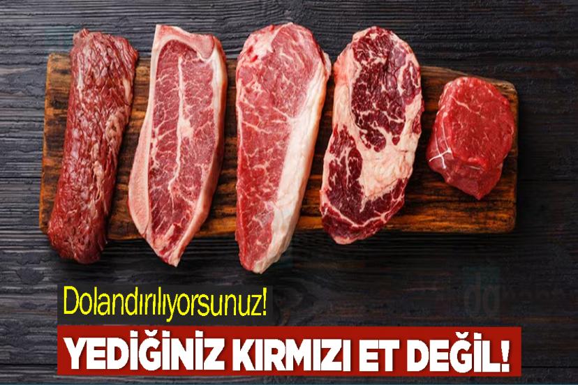 Yediğiniz Kırmızı Et Değil, Dolandırılıyorsunuz!