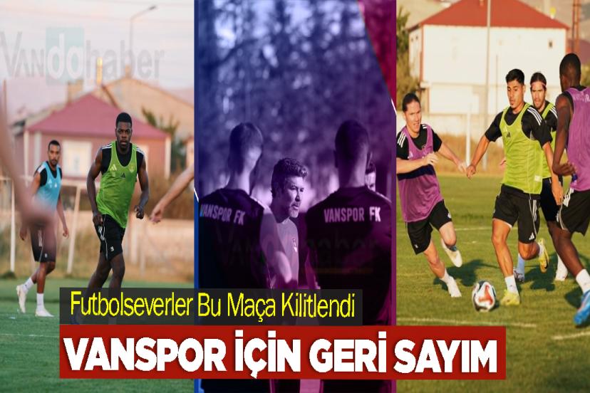 Futbolseverler Bu Maça Kilitlendi: Vanspor için Geri Sayım