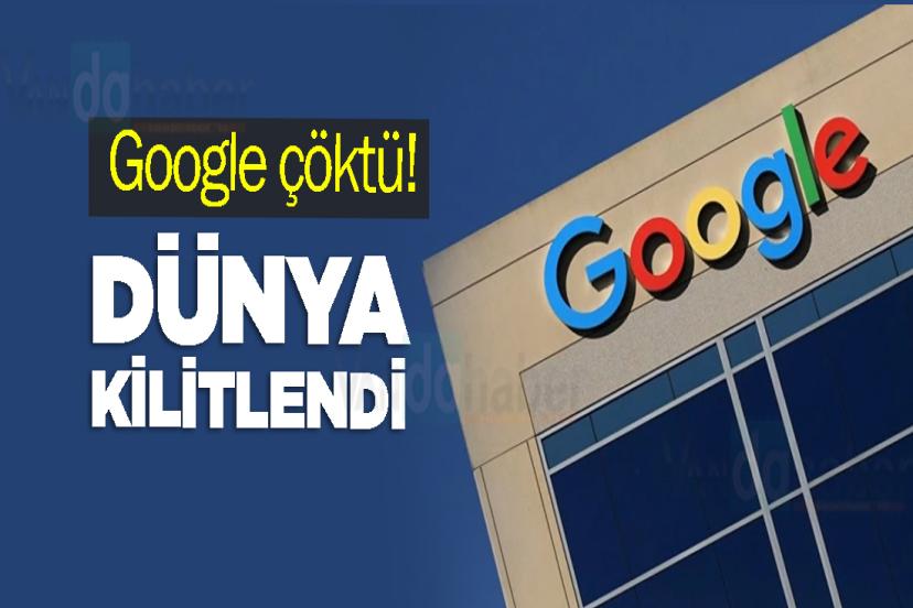 Google çöktü! Dünya kilitlendi
