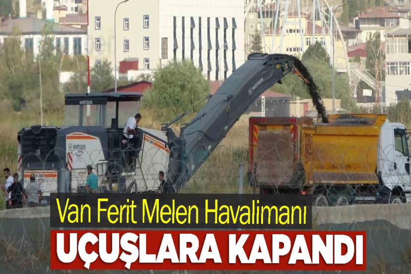 Van Ferit Melen Havalimanı Uçuşlara kapandı