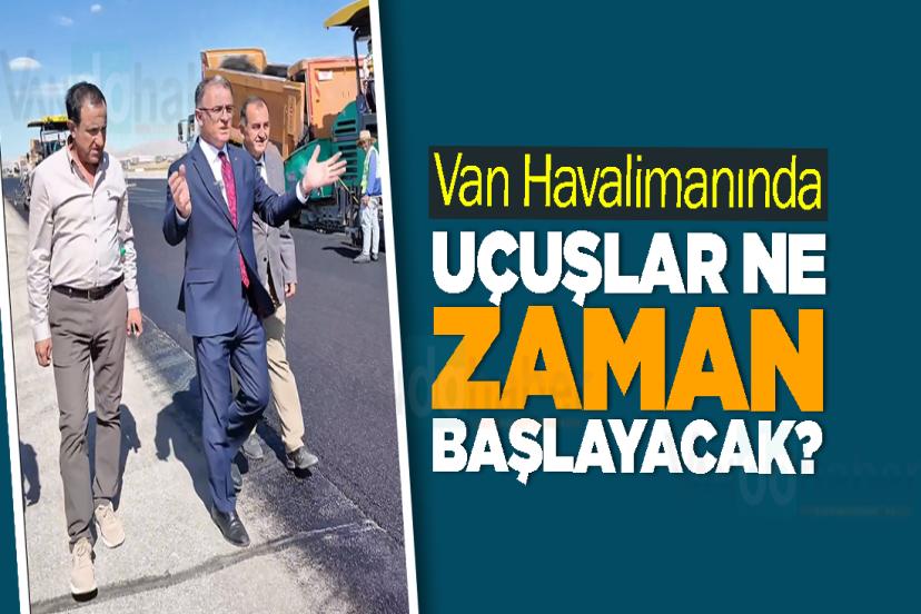 Van Havalimanında Uçuşlar Ne Zaman Başlayacak?