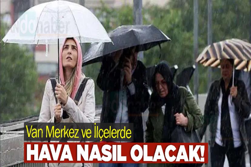 Van Merkez ve İlçelerde Hava Nasıl Olacak!