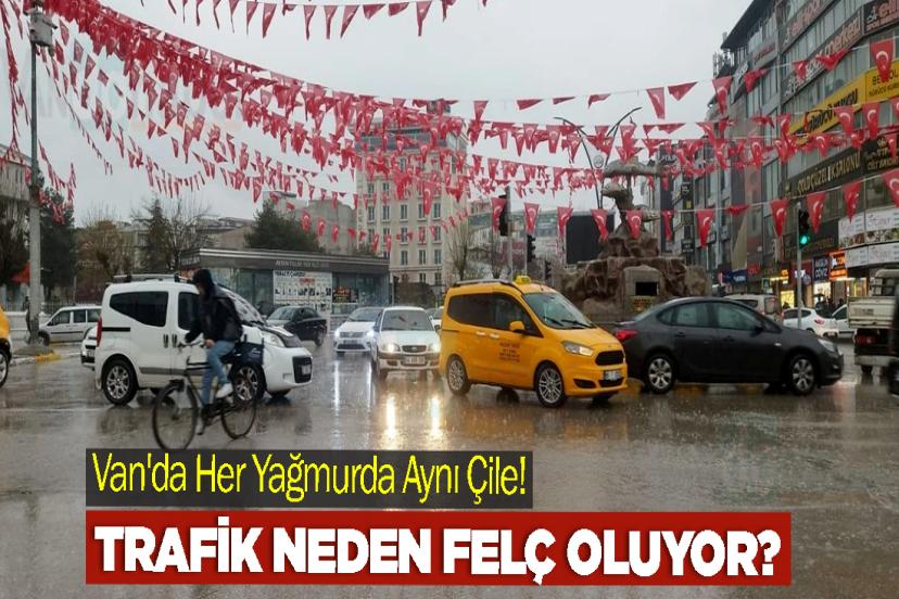 Van'da Her Yağmurda Aynı Çile! Trafik Neden Felç Oluyor?
